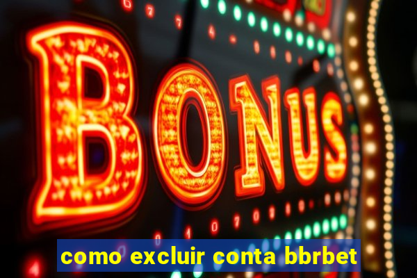 como excluir conta bbrbet